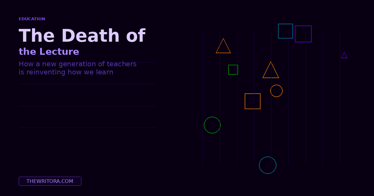 The Death of the Lecture: How a New Generation of Teachers Is Reinventing How We Learn