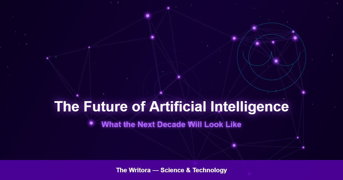 The Future of Artificial Intelligence: What the Next Decade Will Look Like